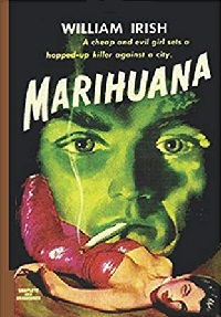Marihuana: A Drug-Crazed Killer pulp novella by Cornell Woolrich (as William Irish)