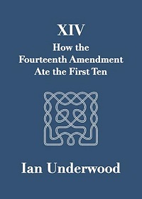How the Fourteenth Amendment Ate the Other Ten book by Ian Underwood