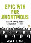 Epic Win for Anonymous and 4chan book by Cole Stryker